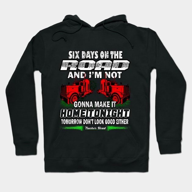 Six Days On The Road #TruckDriver Truckers Trucker Heroes Hoodie by Trucker Heroes